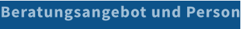Beratungsangebot und Person