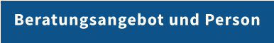 Beratungsangebot und Person