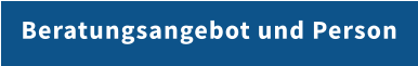 Beratungsangebot und Person