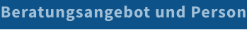 Beratungsangebot und Person