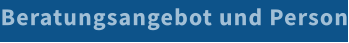 Beratungsangebot und Person
