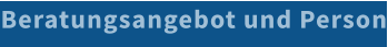 Beratungsangebot und Person