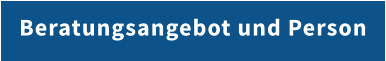 Beratungsangebot und Person