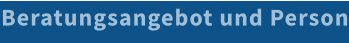 Beratungsangebot und Person