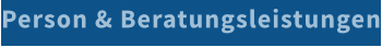Person & Beratungsleistungen
